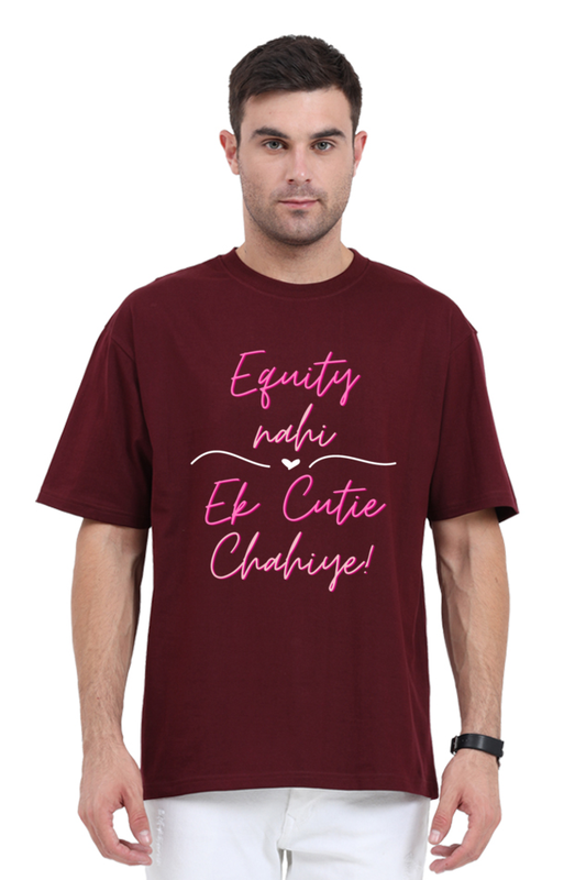 Unisex Oversized T-Shirt - Equity Nhi, Ek Cutie Chahiye! - Trendy Statement Tee
